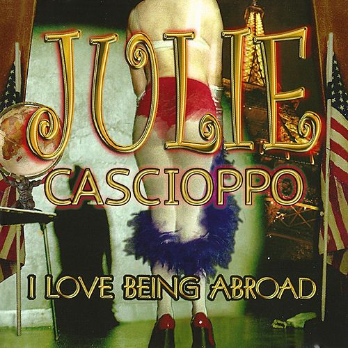 Julie Cascioppo - I Love Being Abroad