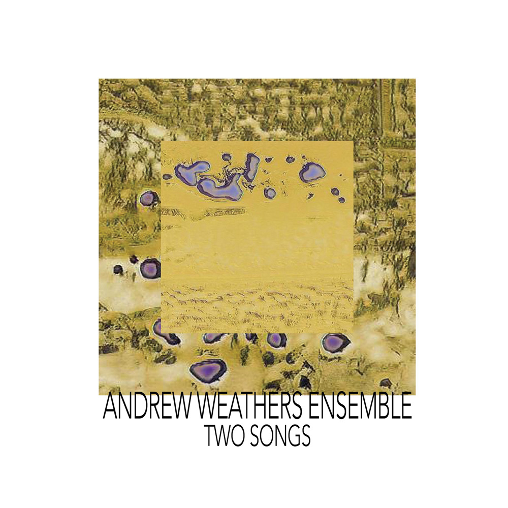 Andrew Weathers Ensemble - Two Songs
