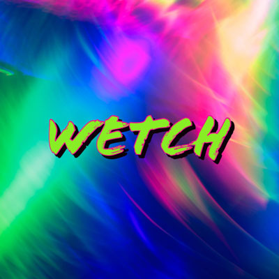 The word 'WETCH' in green on a multi-colored background