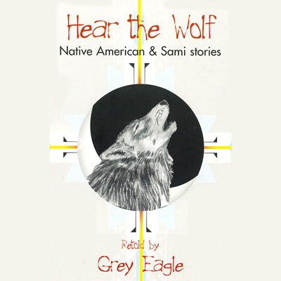 Illustration of a wolf in a circle with text: Hear the Wolf, Native American & Sami Stories, retold by Grey Eagle.