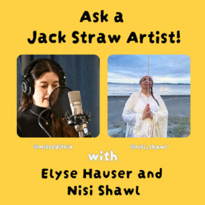 Photos of Elyse Hauser and Nisi Shawl on a yellow background. Text reads Ask a Jack Straw Artist! with Elyse Hauser and Nisi Shawl.