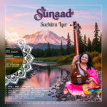 Suchitra Iyer holding a large stringed instrument with a backdrop of a river and mountain, and the words Sunaad, Suchitra Iyer.