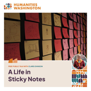 Sticky notes with drawings on them. Inset photo of Clare Johnson. Text reads Humanities Washington. Free public talk with Clare Johnson. A Life in Sticky Notes.
