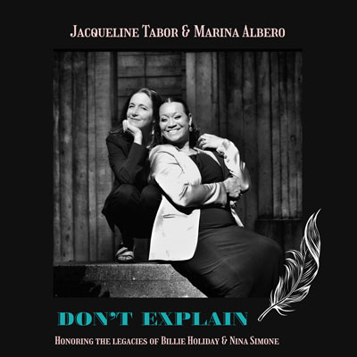 Black and white photo of Jacqueline and Marina next to each other, embracing. Text reads Jacqueline Tabor & Marina Albero. Don't Explain. Honoring the legacies of Billie Holiday & Nina Simone.