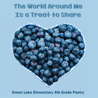 A heart shaped bowl of blueberries on a light blue background. Dark blue text reads The World Aroudn Me Is a Treat to Share. Green Lake Elementary 4th Grade Poetry.