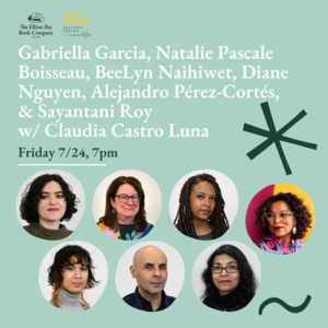 White text on a light greenish background reads Gabriella Garcia, Maiah A Merino, BeeLyn Naihiwet, Diane Nguyen, Alejandro Pérez-Cortés, & Sayantani Roy. Friday, 7/24, 7pm. Circular portraits of Natalie Pascale Boisseau, Gabriella Garcia, BeeLyn Naihiwet, Diane Nguyen, Alejandro Pérez-Cortés, & Sayantani Roy, and Claudia Castro Luna