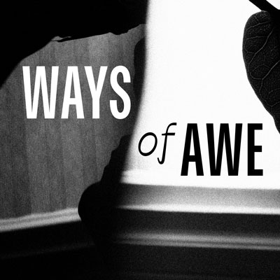 An abstract black and white photo collage. Text reads WAYS of AWE.