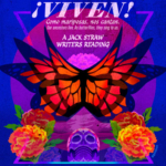Illustration of butterflies, flowers, and a decorated skull. Text reads ¡Viven! Como mariposas, nos cantan. Our ancestors live. As butterflies, they sing to us. A Jack Straw Writers Reading.