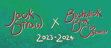 Text on a varied green background: Jack Straw x Bushwick Book Club Seattle 2023-2024